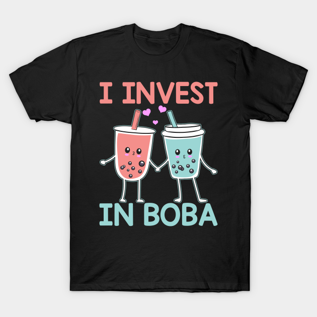 I Invest In Boba T-Shirt by Shirtjaeger